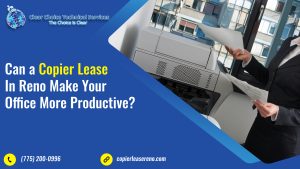 Read more about the article Can a Copier Lease in Reno Make Your Office More Productive?